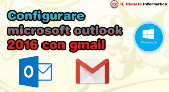 Come configurare outlook 2016 con gmail